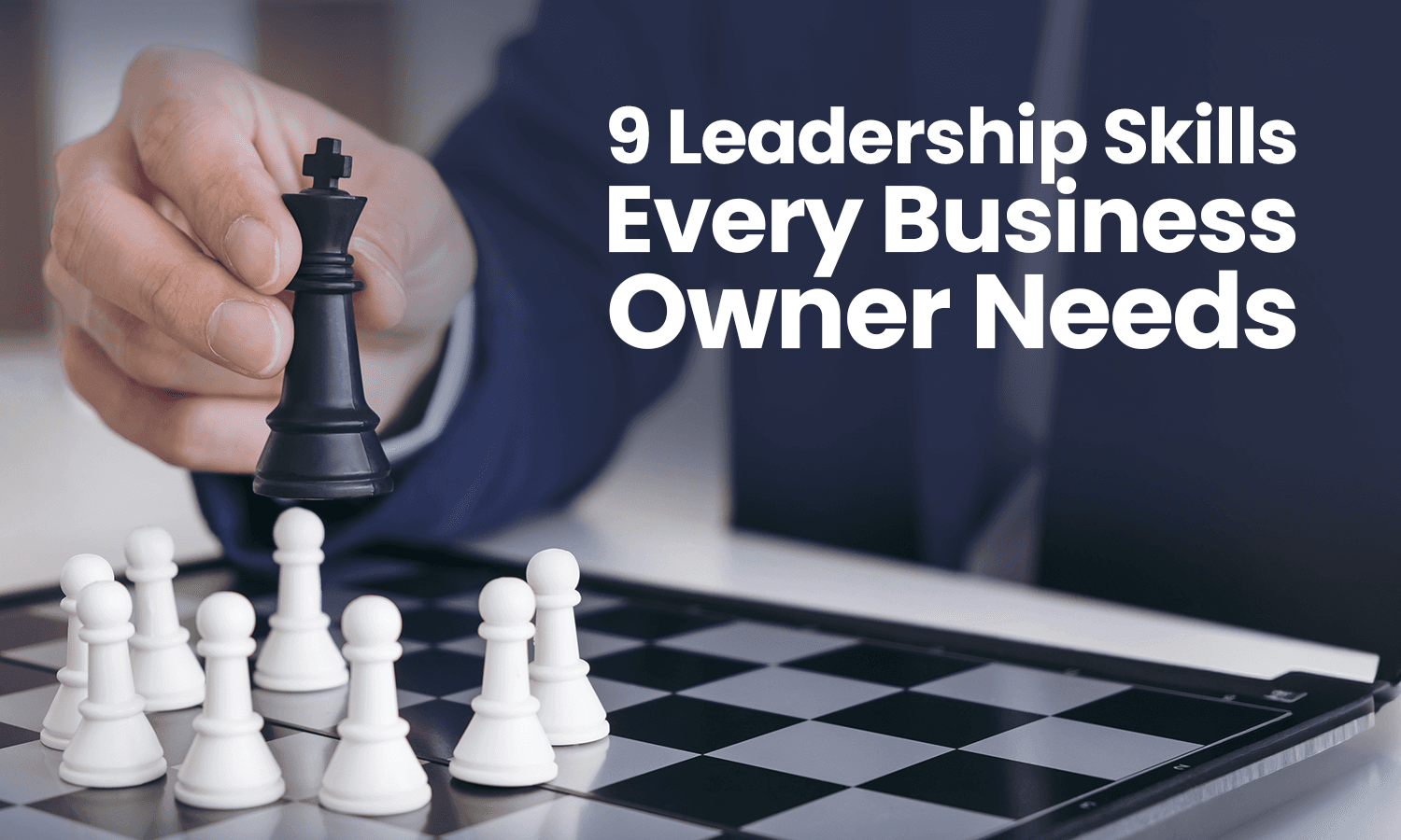 Explore 9 essential leadership skills every business owner needs to build strong