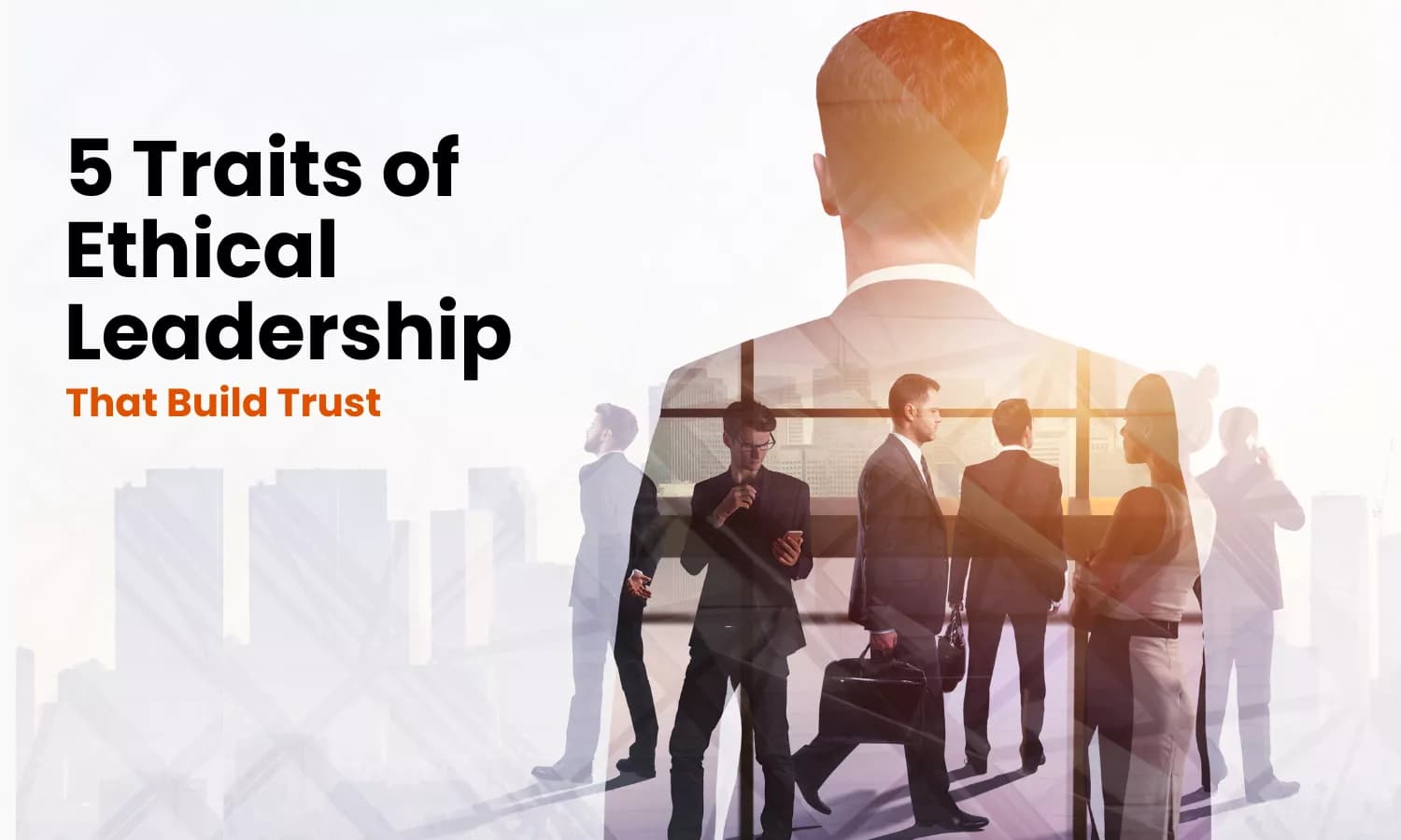 Discover the 5 essential traits of ethical leadership that help business leaders